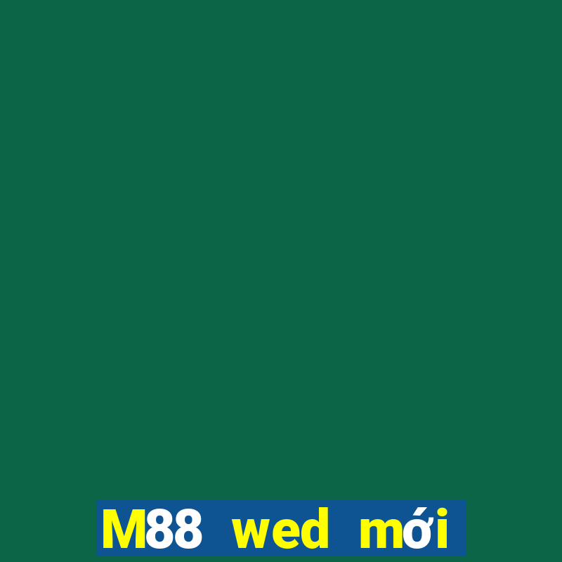 M88 wed mới đầy xổ số