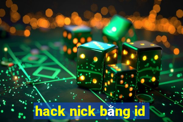 hack nick bằng id