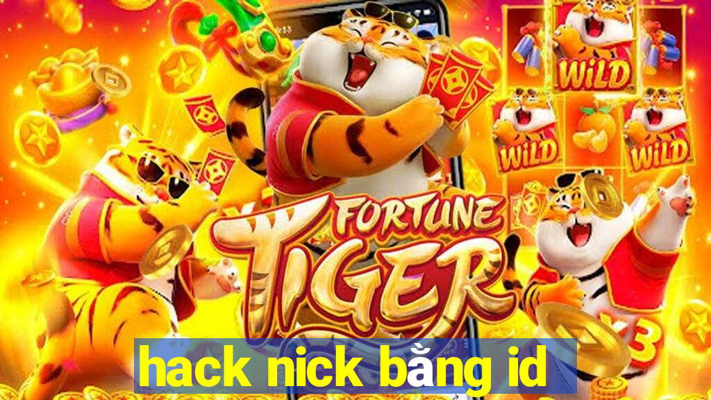 hack nick bằng id