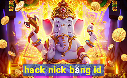 hack nick bằng id