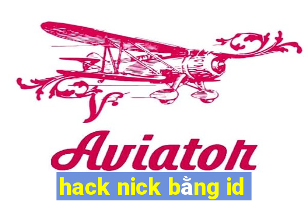 hack nick bằng id