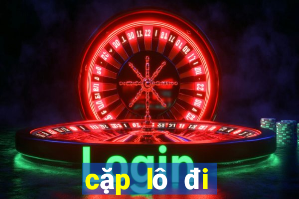 cặp lô đi cùng nhau