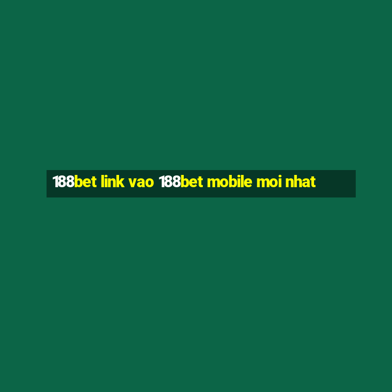 188bet link vao 188bet mobile moi nhat