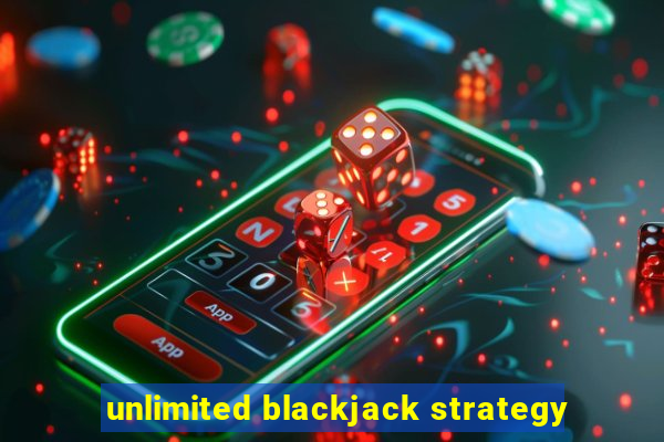 unlimited blackjack strategy