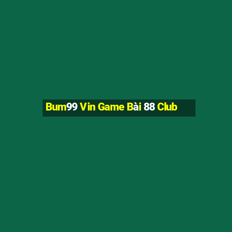 Bum99 Vin Game Bài 88 Club