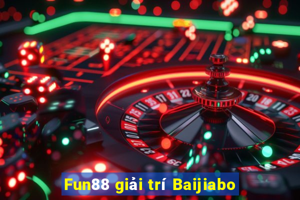 Fun88 giải trí Baijiabo