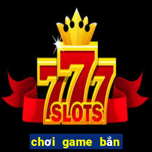 chơi game bắn cá ăn xu