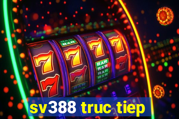 sv388 truc tiep