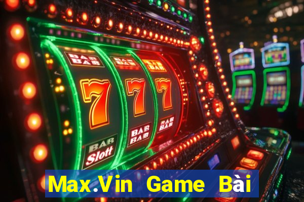 Max.Vin Game Bài Trực Tuyến