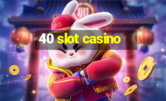 40 slot casino