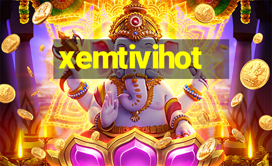 xemtivihot