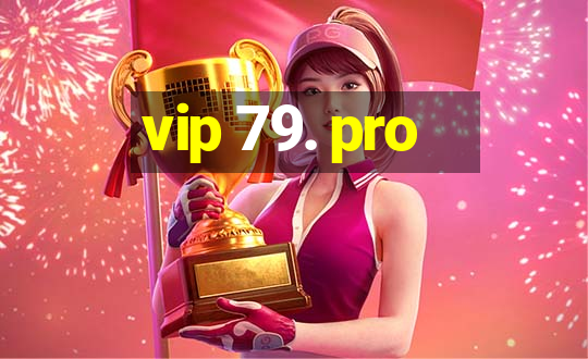 vip 79. pro