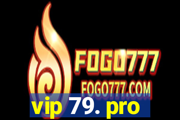 vip 79. pro