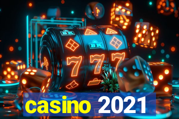 casino 2021