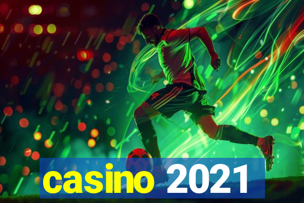 casino 2021