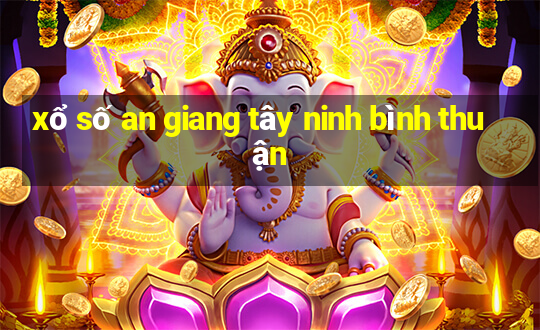 xổ số an giang tây ninh bình thuận