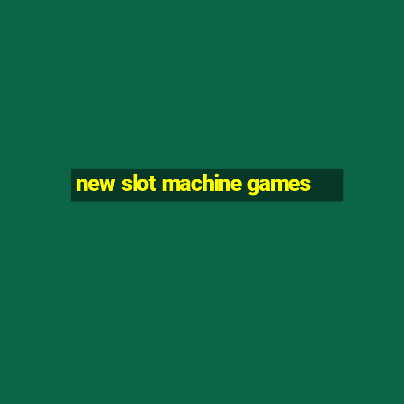 new slot machine games