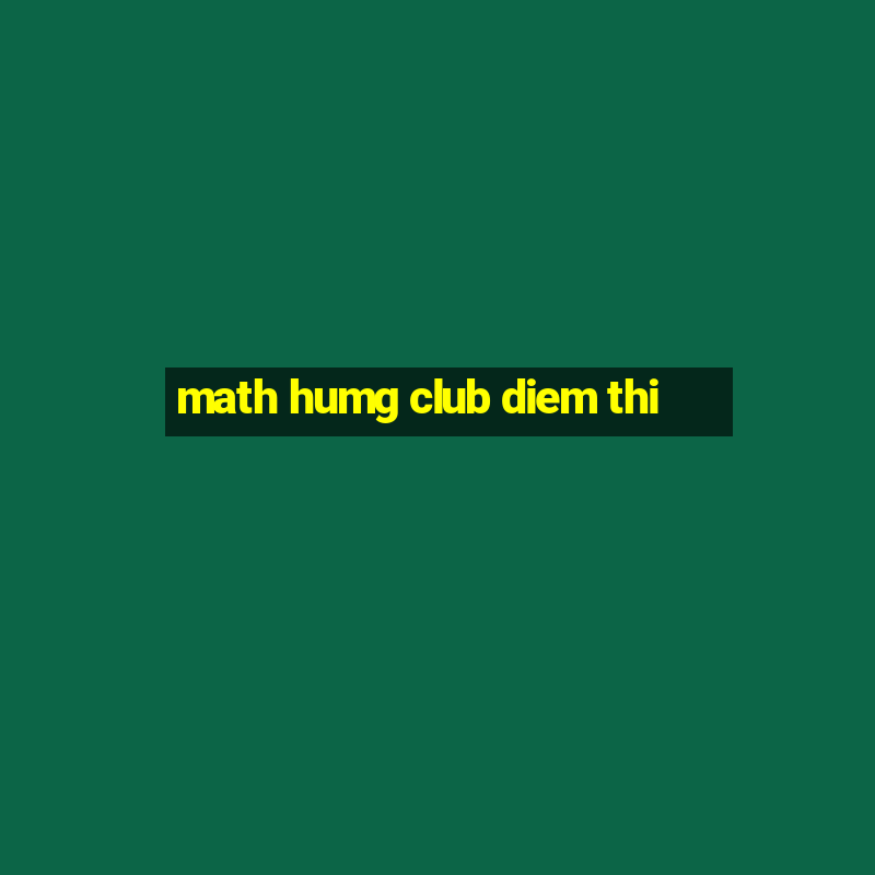 math humg club diem thi