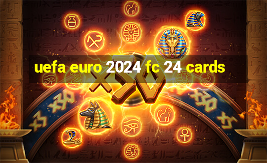 uefa euro 2024 fc 24 cards