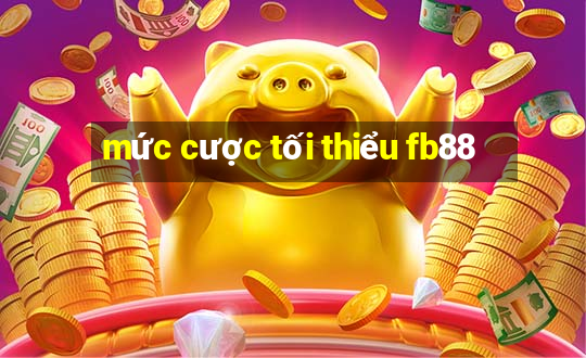 mức cược tối thiểu fb88