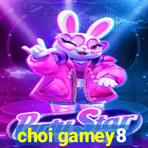 choi gamey8