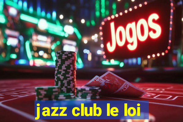 jazz club le loi