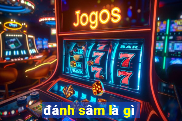 đánh sâm là gì