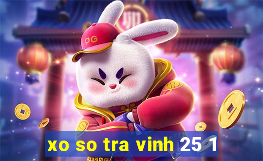 xo so tra vinh 25 1