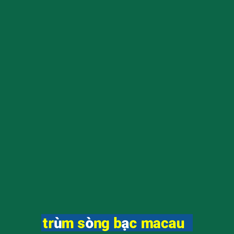 trùm sòng bạc macau