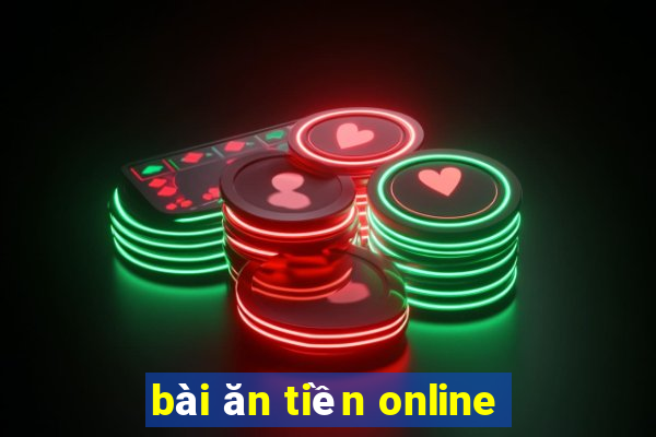 bài ăn tiền online