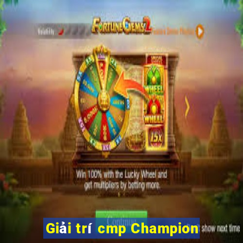 Giải trí cmp Champion