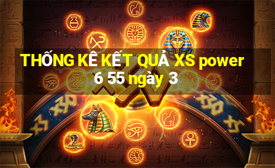 THỐNG KÊ KẾT QUẢ XS power 6 55 ngày 3