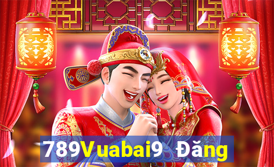 789Vuabai9 Đăng nhập vào wed