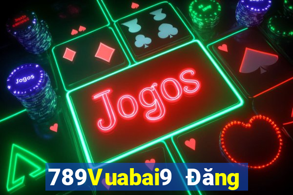 789Vuabai9 Đăng nhập vào wed