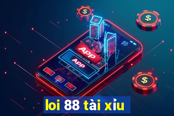 loi 88 tài xỉu