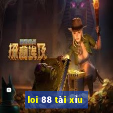 loi 88 tài xỉu