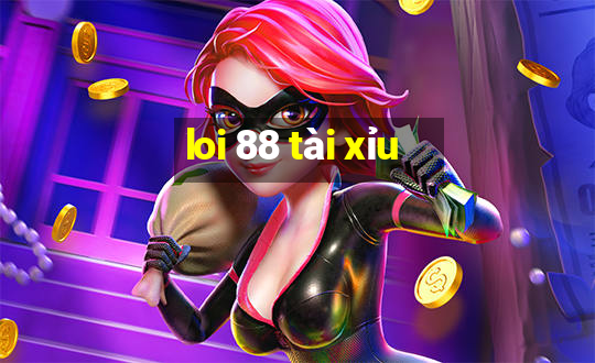 loi 88 tài xỉu