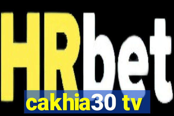 cakhia30 tv