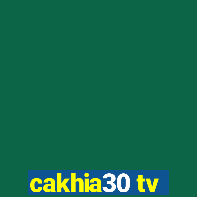 cakhia30 tv