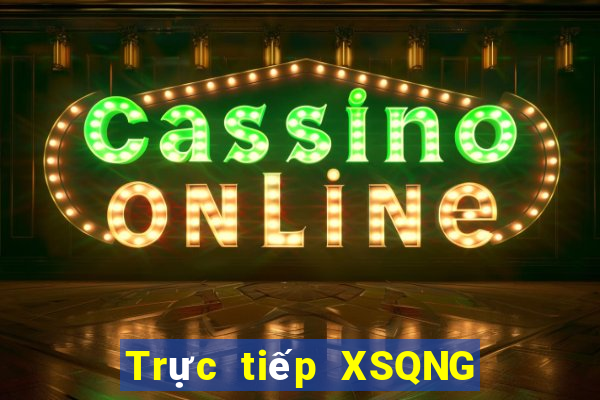 Trực tiếp XSQNG ngày 23