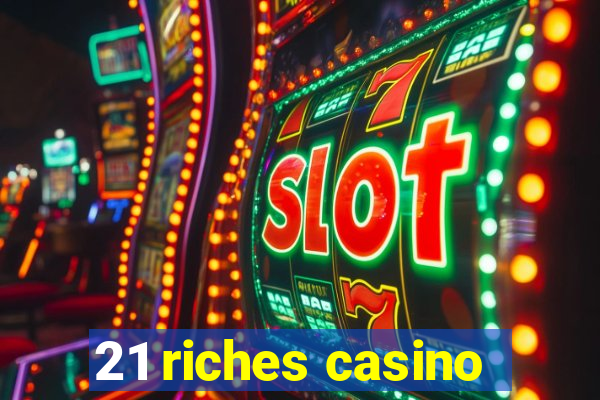 21 riches casino