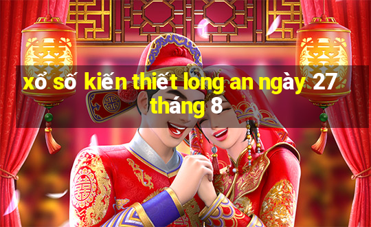 xổ số kiến thiết long an ngày 27 tháng 8