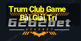 Trum Club Game Bài Giải Trí