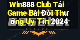 Win888 Club Tải Game Bài Đổi Thưởng Uy Tín 2024