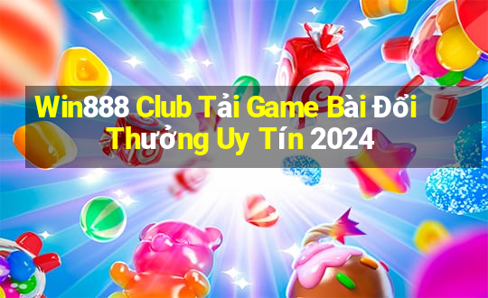 Win888 Club Tải Game Bài Đổi Thưởng Uy Tín 2024