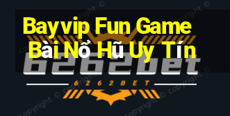 Bayvip Fun Game Bài Nổ Hũ Uy Tín