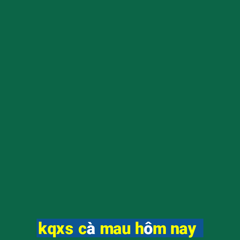 kqxs ca mau hom nay