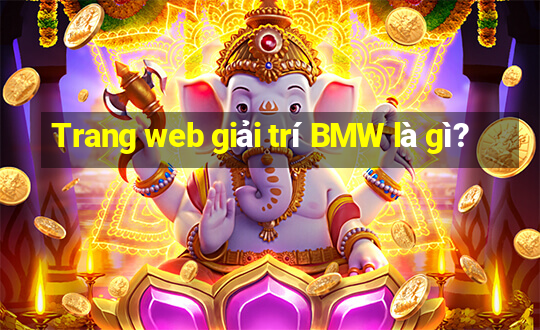 Trang web giải trí BMW là gì?