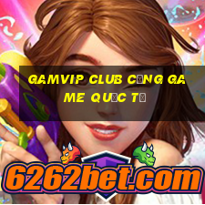 gamvip club cổng game quốc tế