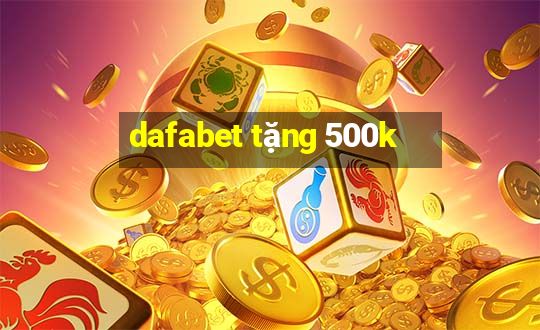 dafabet tặng 500k